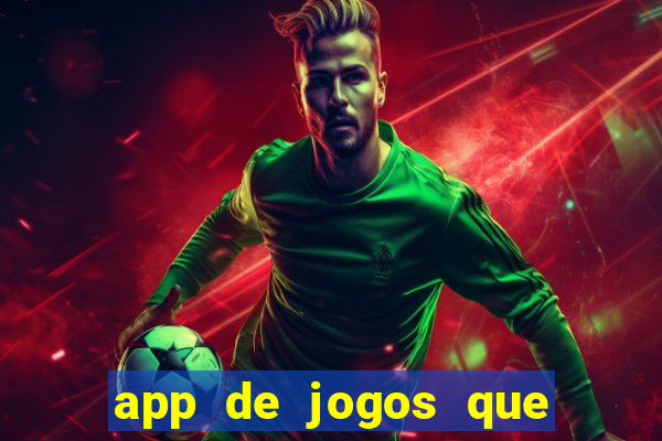 app de jogos que ganha dinheiro de verdade